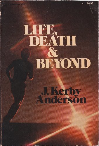 Life, death, & beyond (9780310415718) by Anderson, J. Kerby