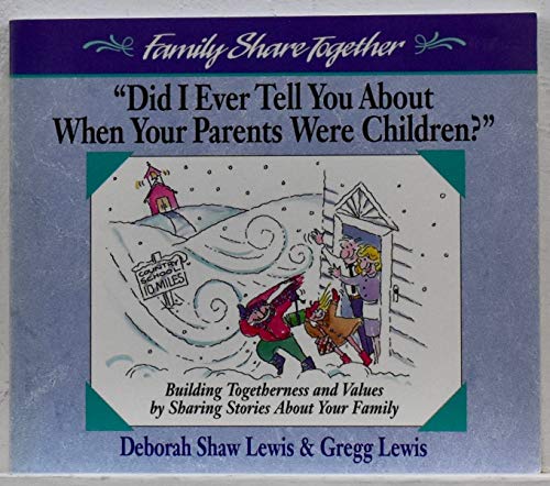 Did I Ever Tell You About When Your Parents Were Children (Family Share Together) (9780310421016) by Lewis, Deborah Shaw; Lewis, Gregg