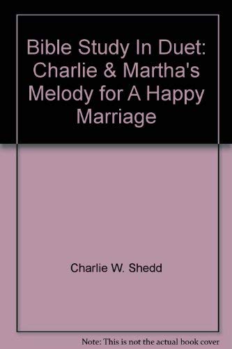 Bible Study In Duet: Charlie & Martha's Melody for A Happy Marriage (9780310423805) by Charlie W. Shedd