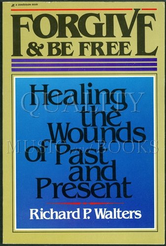 9780310426110: Forgive and be Free: Healing the Wounds of Past and Present