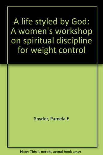 Stock image for A life styled by God: A women's workshop on spiritual discipline for weight control for sale by Christian Book Store