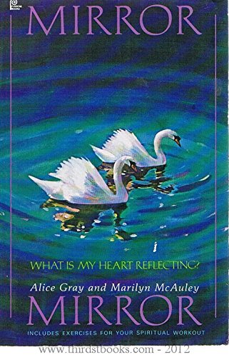 Mirror, Mirror: What Is My Heart Reflecting? (9780310429517) by Gray, Alice; McAuley, Marilyn