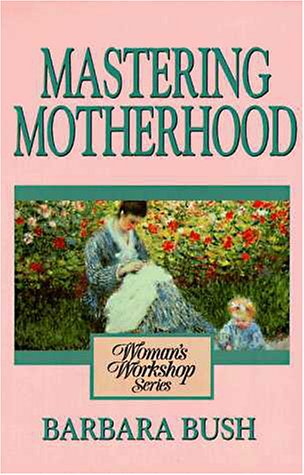 Beispielbild fr A Woman's Workshop on Mastering Motherhood zum Verkauf von Orion Tech