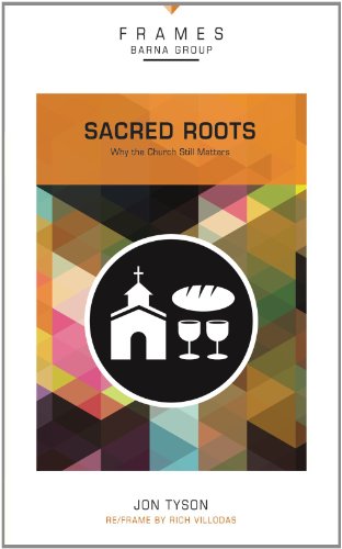Stock image for Sacred Roots: Why the Church Still Matters for sale by ThriftBooks-Dallas