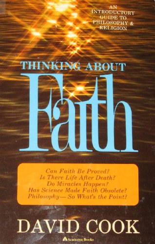 Thinking about Faith: An Introductory Guide to Philosophy & Religion (9780310441311) by Cook, David