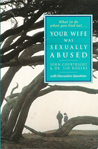 What to Do When You Find Out...Your Wife Was Sexually Abused: With Discussion Guide (9780310442912) by Courtright, John; Rogers, Sid