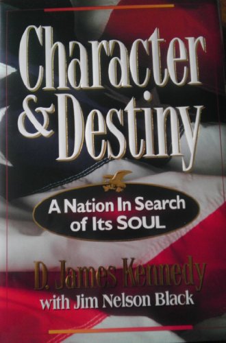 Character and Destiny: A Nation in Search of Its Soul (9780310443889) by Kennedy, D. James; Black, Jim Nelson