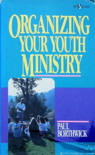 Beispielbild fr Organizing your youth ministry by Borthwick, Paul zum Verkauf von Poverty Hill Books