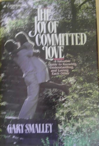 Stock image for The Joy of Committed Love: A Valuable Guide to Knowing, Understanding, and Loving Each Other for sale by SecondSale