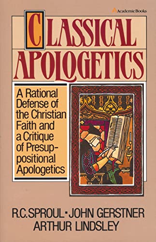 Classical Apologetics (9780310449515) by Gerstner, John H.; Lindsley, Arthur W.; Sproul, R.C.