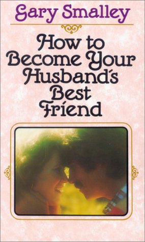 How to Become Your Husband's Best Friend (9780310449928) by Smalley, Gary