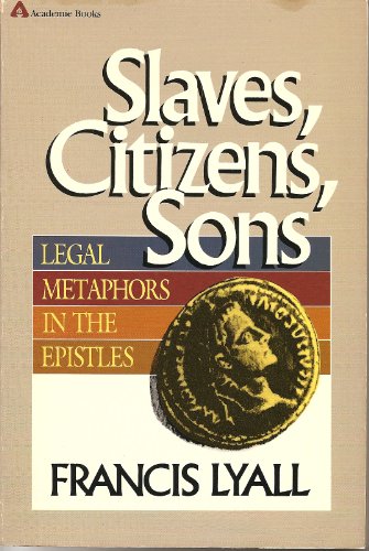 Stock image for Slaves, Citizens, Sons: Legal Metaphors in the Epistles for sale by Irish Booksellers