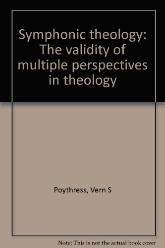 Symphonic theology: The validity of multiple perspectives in theology (9780310452218) by Vern Sheridan Poythress