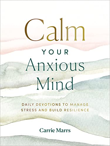 Stock image for Calm Your Anxious Mind: Daily Devotions to Manage Stress and Build Resilience for sale by Seattle Goodwill