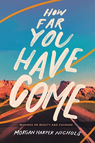 Stock image for How Far You Have Come: Musings on Beauty and Courage (Morgan Harper Nichols Poetry Collection) for sale by Goodwill Books