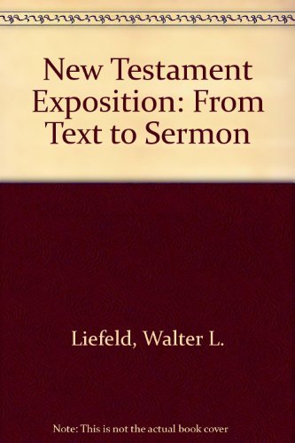New Testament Exposition: From Text to Sermon (9780310459101) by Liefeld, Walter L.