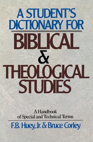 Student's Dictionary for Biblical and Theological Studies, A (9780310459514) by Huey, F.B.; Corley, Bruce