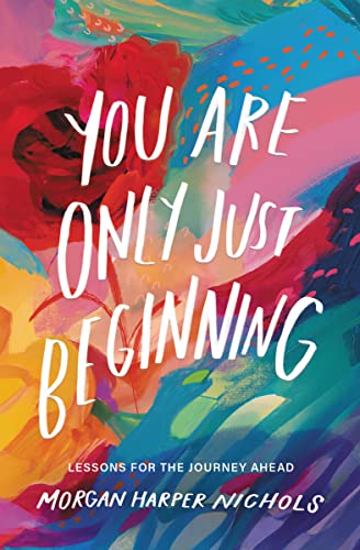 9780310460749: You Are Only Just Beginning: Lessons for the Journey Ahead (Morgan Harper Nichols Poetry Collection)
