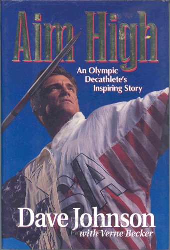 9780310461906: Aim High: An Olympic Decathlete's Inspiring Story