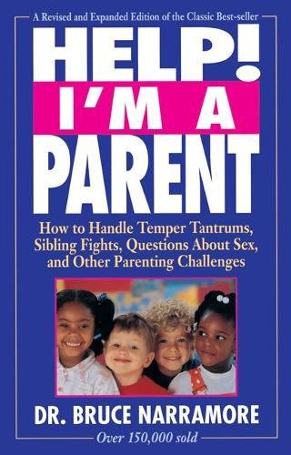 9780310462118: Help! I'm a Parent: How to Handle Temper Tantrums, Sibling Fights, Questions About Sex, and Other Parenting Challenges