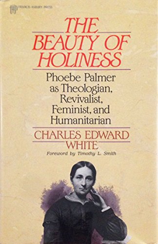 Stock image for The Beauty of Holiness: Phoebe Palmer As Theologian, Revivalist, Feminist, and Humanitarian for sale by Reliant Bookstore