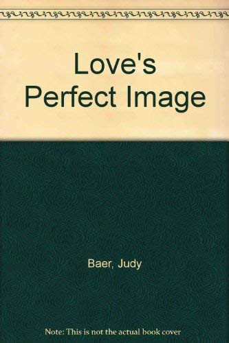 Love's Perfect Image (9780310465225) by Judy Baer