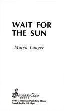 Wait for the Sun (Serenade/Saga No 19) (9780310467922) by Langer, Maryn