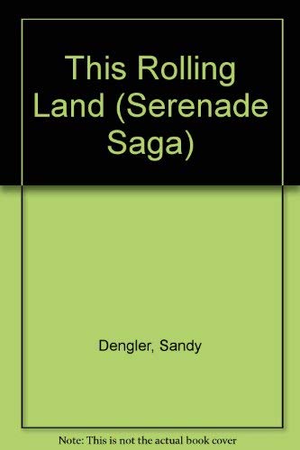 This Rolling Land (Serenade Saga) (9780310468721) by Dengler, Sandy