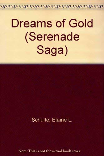 Dreams of Gold (Serenade Saga) (9780310474920) by Schulte, Elaine L.