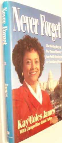 Imagen de archivo de Never Forget: The Riveting Story of One Woman's Journey from Public Housing to the Corridors of Power a la venta por Once Upon A Time Books