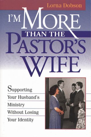 I'm More Than the Pastor's Wife: Supporting Your Husband's Ministry Without Losing Your Identity - Dobson, Lorna