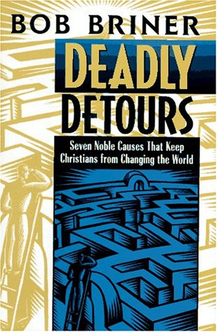 Beispielbild fr Deadly Detours: Seven Noble Causes That Keep Christians from Changing the World zum Verkauf von Wonder Book