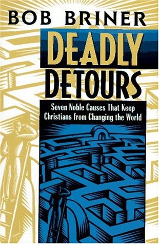 Stock image for Deadly Detours: Seven Noble Causes That Keep Christians from Changing the World for sale by Wonder Book