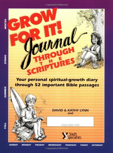 Grow for It! Journal Through the Scriptures (9780310490319) by Lynn, David; Yaconelli, Mike; Lynn, Kathy