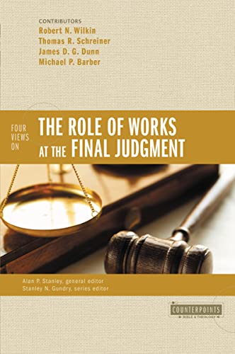 Four Views on the Role of Works at the Final Judgment (Counterpoints: Bible and Theology) (9780310490333) by Wilkin, Robert N.; Schreiner, Thomas R.; Dunn, James D. G.; Barber, Michael P.