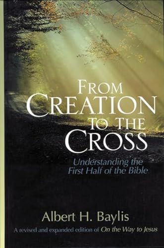 Stock image for From Creation to the Cross: Understanding the First Half of the Bible for sale by ThriftBooks-Atlanta