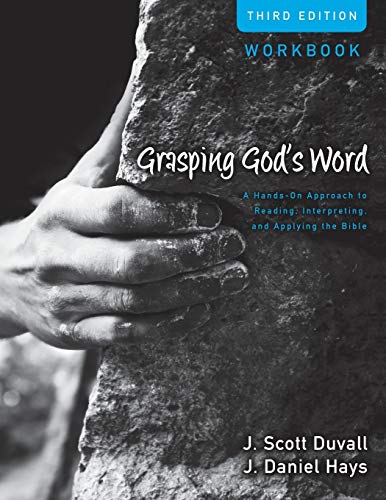 Grasping God's Word Workbook: A Hands-On Approach to Reading, Interpreting, and Applying the Bible (9780310492597) by Duvall, J. Scott; Hays, J. Daniel