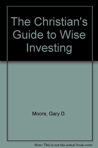 Imagen de archivo de The Christians Guide to Wise Investing a la venta por Blue Vase Books