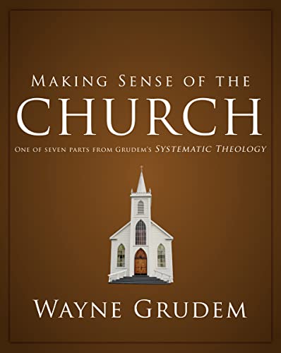 Stock image for Making Sense of the Church: One of Seven Parts from Grudem's Systematic Theology 6 for sale by ThriftBooks-Dallas