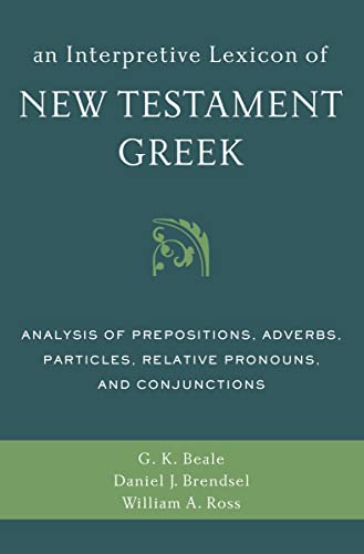 Stock image for An Interpretive Lexicon of New Testament Greek: Analysis of Prepositions, Adverbs, Particles, Relative Pronouns, and Conjunctions for sale by SecondSale