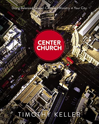 9780310494188: Center Church: Doing Balanced, Gospel-Centered Ministry in Your City