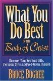 Imagen de archivo de What You Do Best in the Body of Christ: Discover Your Spiritual Gifts, Personal Style, and God-Given Passion a la venta por Once Upon A Time Books