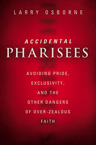 Stock image for Accidental Pharisees: Avoiding Pride, Exclusivity, and the Other Dangers of Overzealous Faith for sale by Once Upon A Time Books