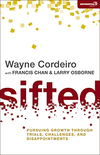 Sifted: Pursuing Growth through Trials, Challenges, and Disappointments (Exponential Series) (9780310494478) by Cordeiro, Wayne