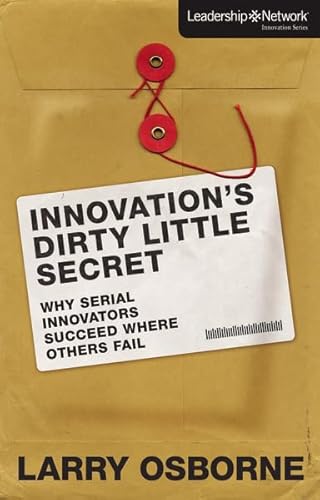 Imagen de archivo de Innovation's Dirty Little Secret: Why Serial Innovators Succeed Where Others Fail (Leadership Network Innovation Series) a la venta por SecondSale