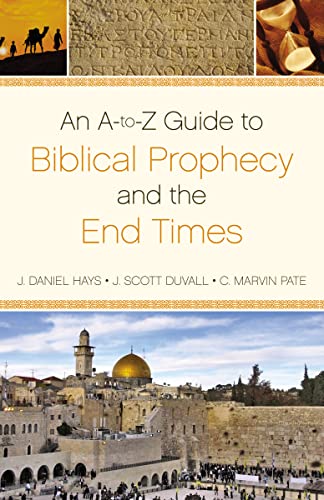 An A-to-Z Guide to Biblical Prophecy and the End Times (9780310496007) by Hays, J. Daniel; Duvall, J. Scott; Pate, C. Marvin