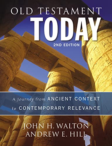 Old Testament Today, 2nd Edition: A Journey from Ancient Context to Contemporary Relevance (9780310498209) by John H. Walton; Andrew E Hill