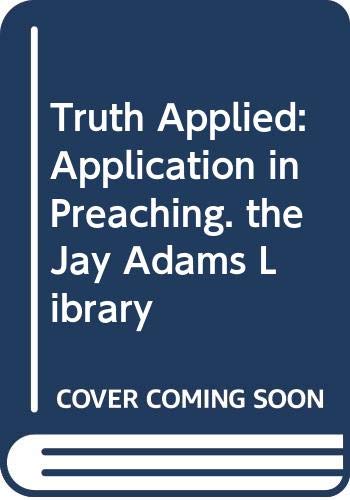 Beispielbild fr Truth Applied: Application in Preaching. the Jay Adams Library zum Verkauf von WeBuyBooks