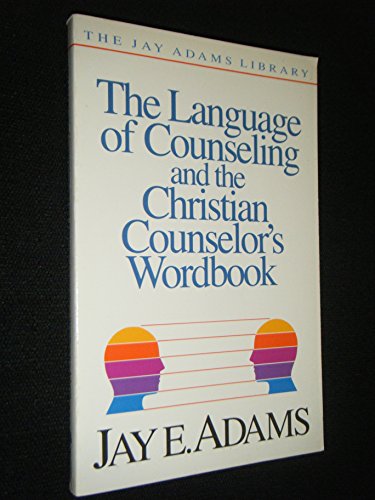 9780310510611 The Language Of Counseling And The Christian Counselor S Wordbook The Jay Adams Library Abebooks Adams Jay Edward 0310510619