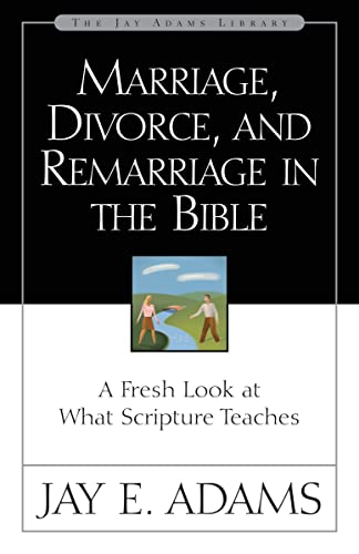 9780310511113: Marriage, Divorce, and Remarriage in the Bible: A Fresh Look at What Scripture Teaches (Jay Adams Library)